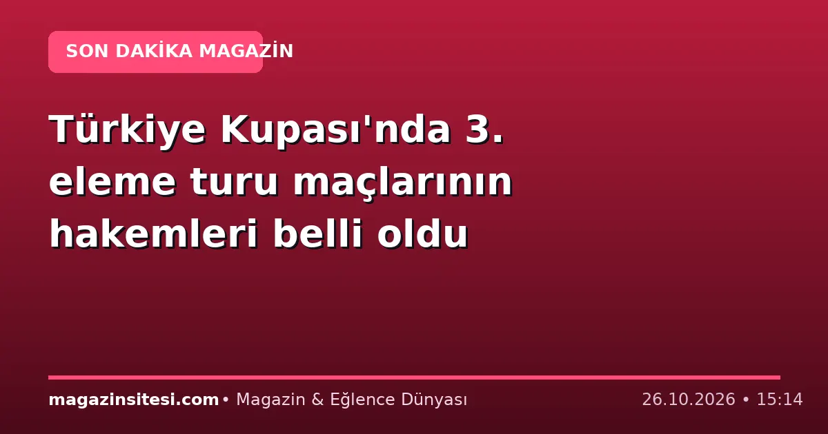 Türkiye Kupası’nda 3. eleme turu maçlarının hakemleri belli oldu