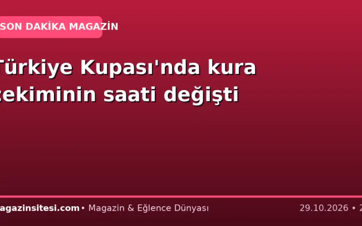 Türkiye Kupası’nda kura çekiminin saati değişti