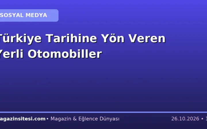 Türkiye Tarihine Yön Veren Yerli Otomobiller