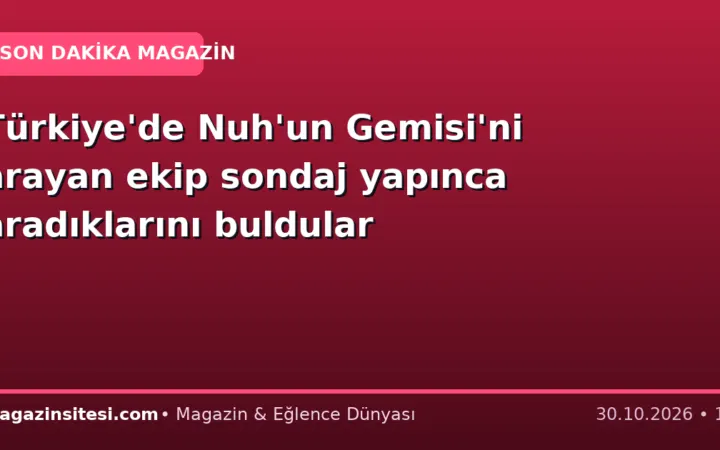 Türkiye’de Nuh’un Gemisi’ni arayan ekip sondaj yapınca aradıklarını buldular