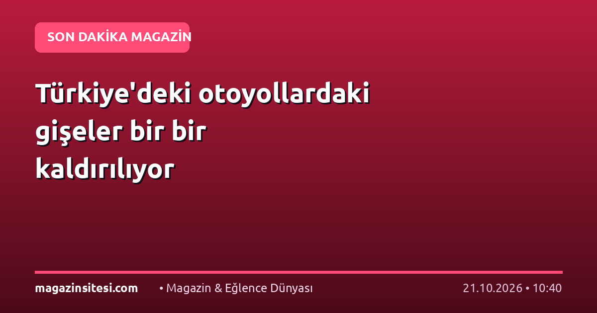Türkiye’deki otoyollardaki gişeler bir bir kaldırılıyor