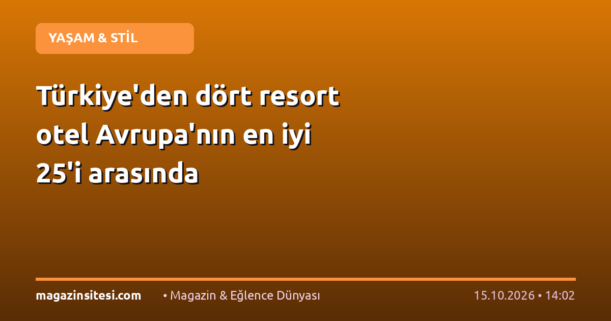 Türkiye’den dört resort otel Avrupa’nın en iyi 25’i arasında