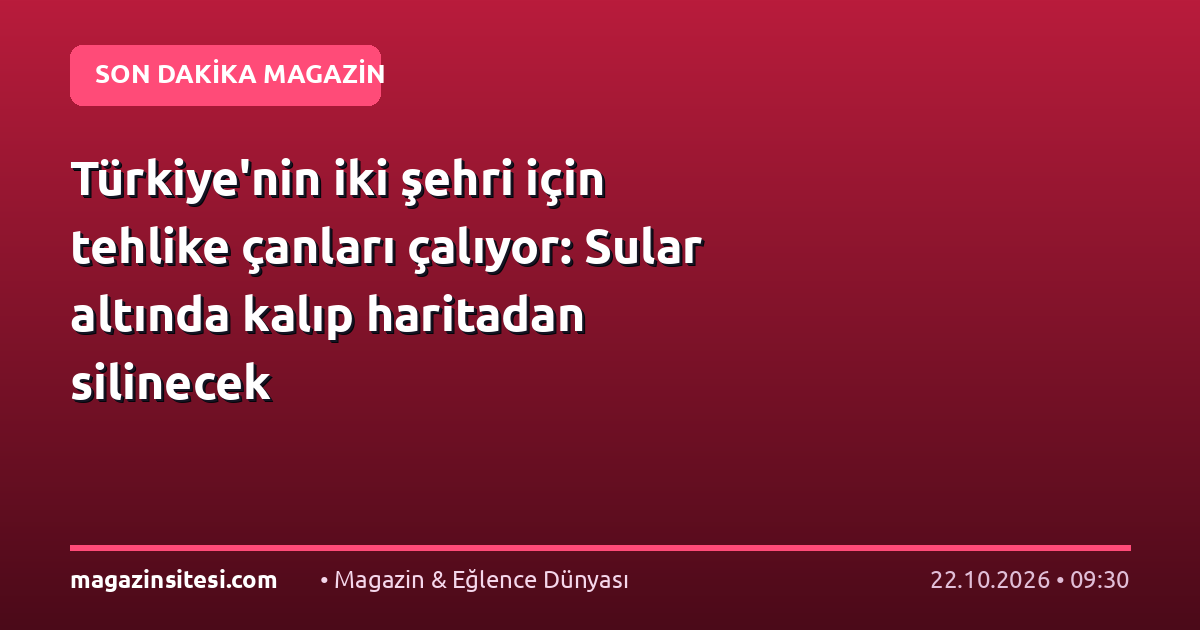 Türkiye’nin iki şehri için tehlike çanları çalıyor: Sular altında kalıp haritadan silinecek