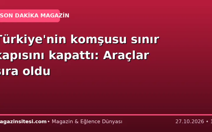 Türkiye’nin komşusu sınır kapısını kapattı: Araçlar sıra oldu