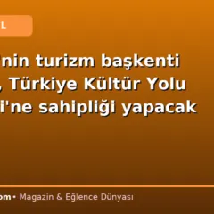 Türkiye’nin turizm başkenti Antalya, Türkiye Kültür Yolu Festivali’ne sahipliği yapacak