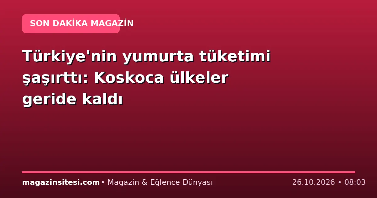 Türkiye’nin yumurta tüketimi şaşırttı: Koskoca ülkeler geride kaldı