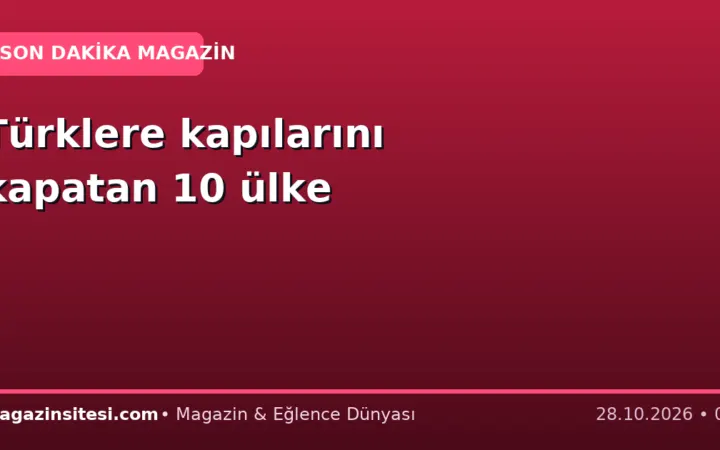 Türklere kapılarını kapatan 10 ülke