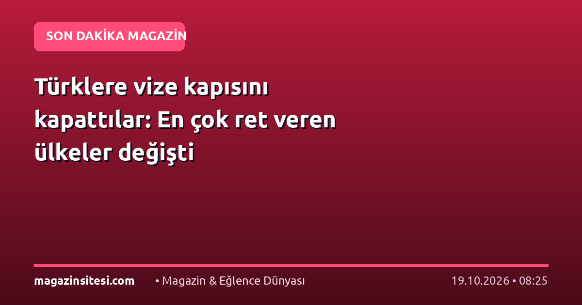 Türklere vize kapısını kapattılar: En çok ret veren ülkeler değişti