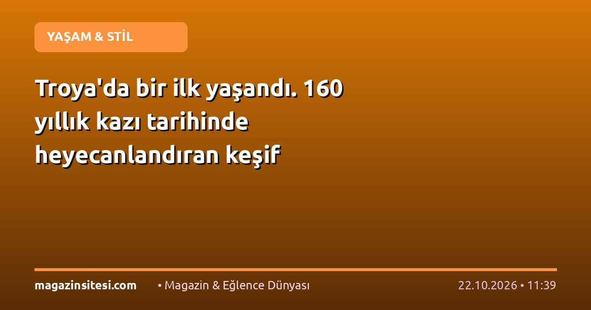 Troya’da bir ilk yaşandı. 160 yıllık kazı tarihinde heyecanlandıran keşif
