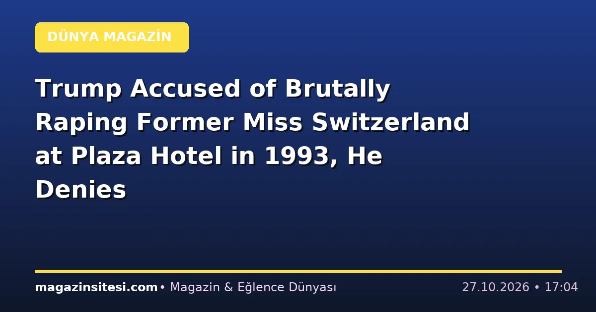 Trump Accused of Brutally Raping Former Miss Switzerland at Plaza Hotel in 1993, He Denies