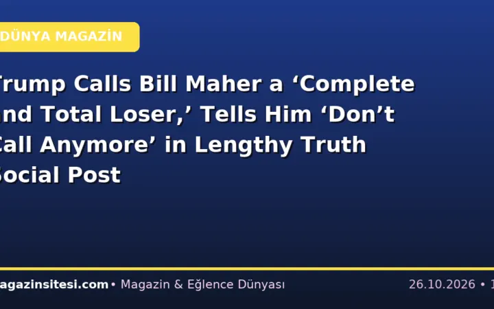 Trump Calls Bill Maher a ‘Complete and Total Loser,’ Tells Him ‘Don’t Call Anymore’ in Lengthy Truth Social Post