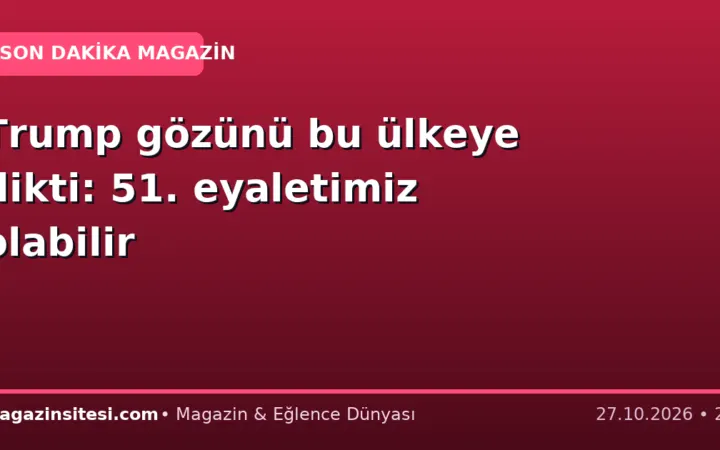 Trump gözünü bu ülkeye dikti: 51. eyaletimiz olabilir