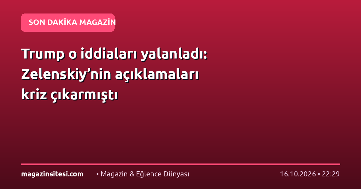 Trump o iddiaları yalanladı: Zelenskiy’nin açıklamaları kriz çıkarmıştı