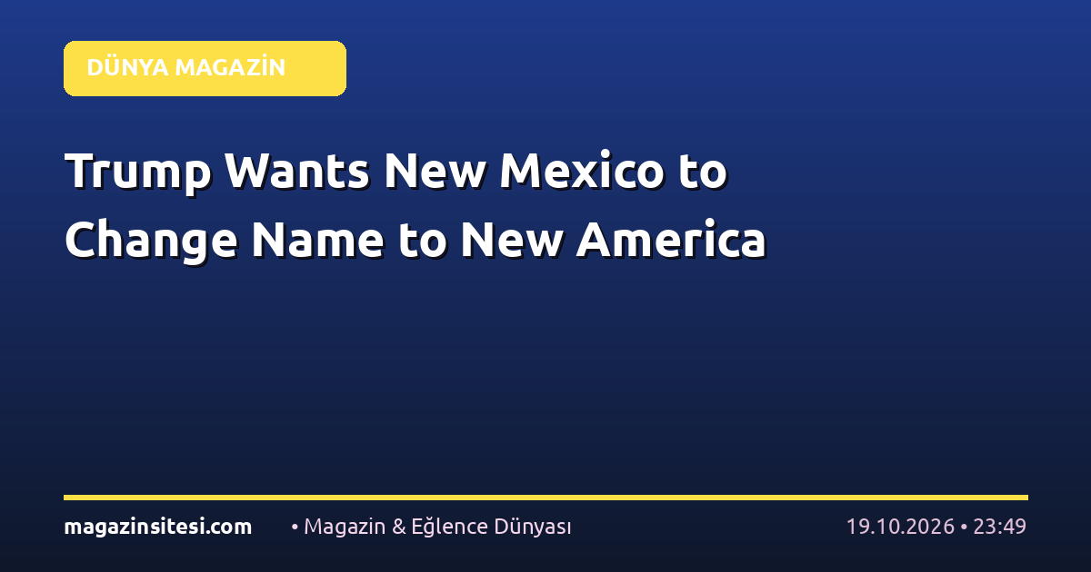 Trump Wants New Mexico to Change Name to New America