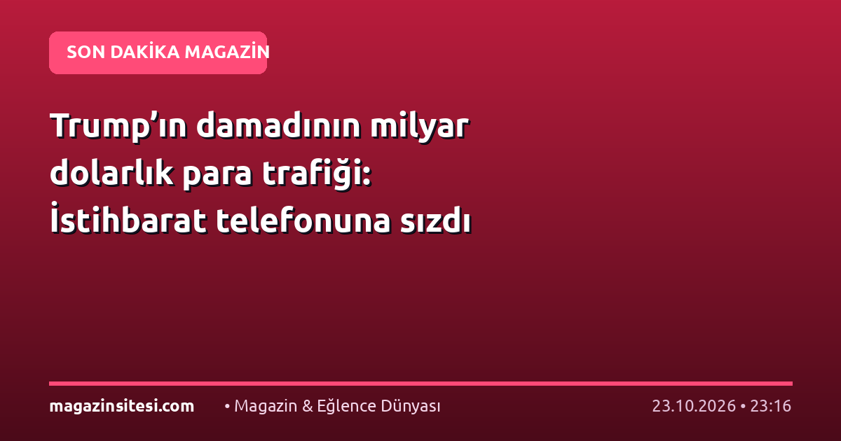 Trump’ın damadının milyar dolarlık para trafiği: İstihbarat telefonuna sızdı