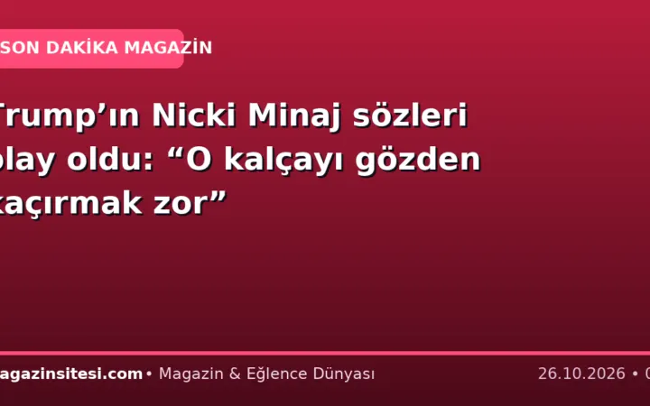 Trump’ın Nicki Minaj sözleri olay oldu: “O kalçayı gözden kaçırmak zor”