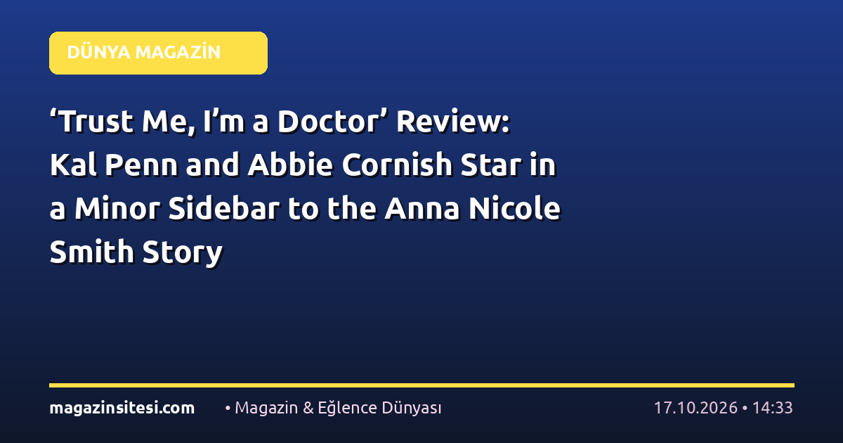 ‘Trust Me, I’m a Doctor’ Review: Kal Penn and Abbie Cornish Star in a Minor Sidebar to the Anna Nicole Smith Story