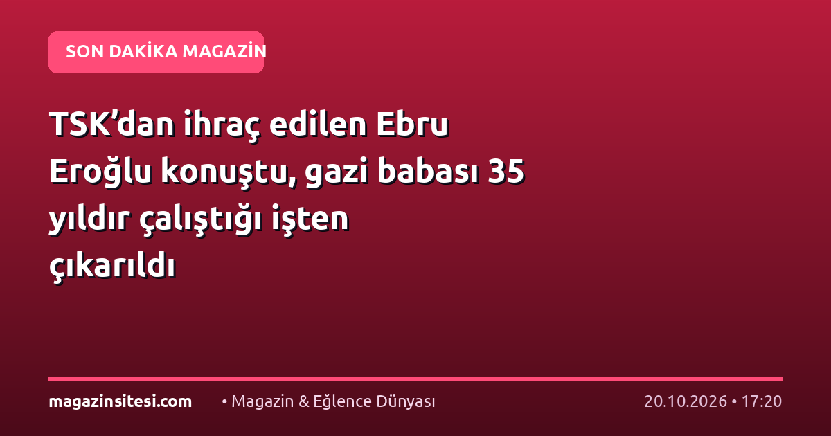 TSK’dan ihraç edilen Ebru Eroğlu konuştu, gazi babası 35 yıldır çalıştığı işten çıkarıldı