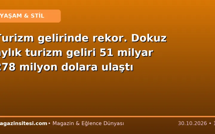 Turizm gelirinde rekor. Dokuz aylık turizm geliri 51 milyar 278 milyon dolara ulaştı