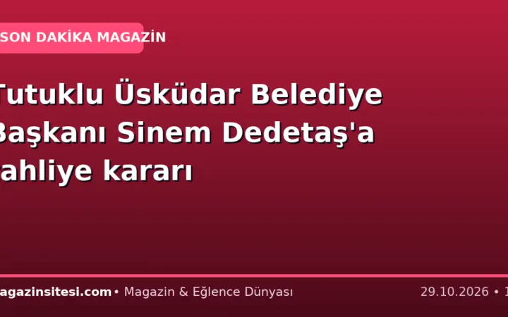Tutuklu Üsküdar Belediye Başkanı Sinem Dedetaş’a tahliye kararı