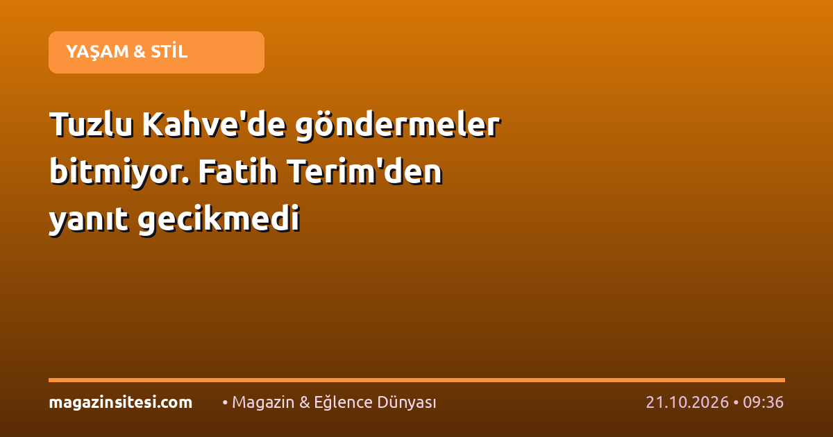 Tuzlu Kahve’de göndermeler bitmiyor. Fatih Terim’den yanıt gecikmedi