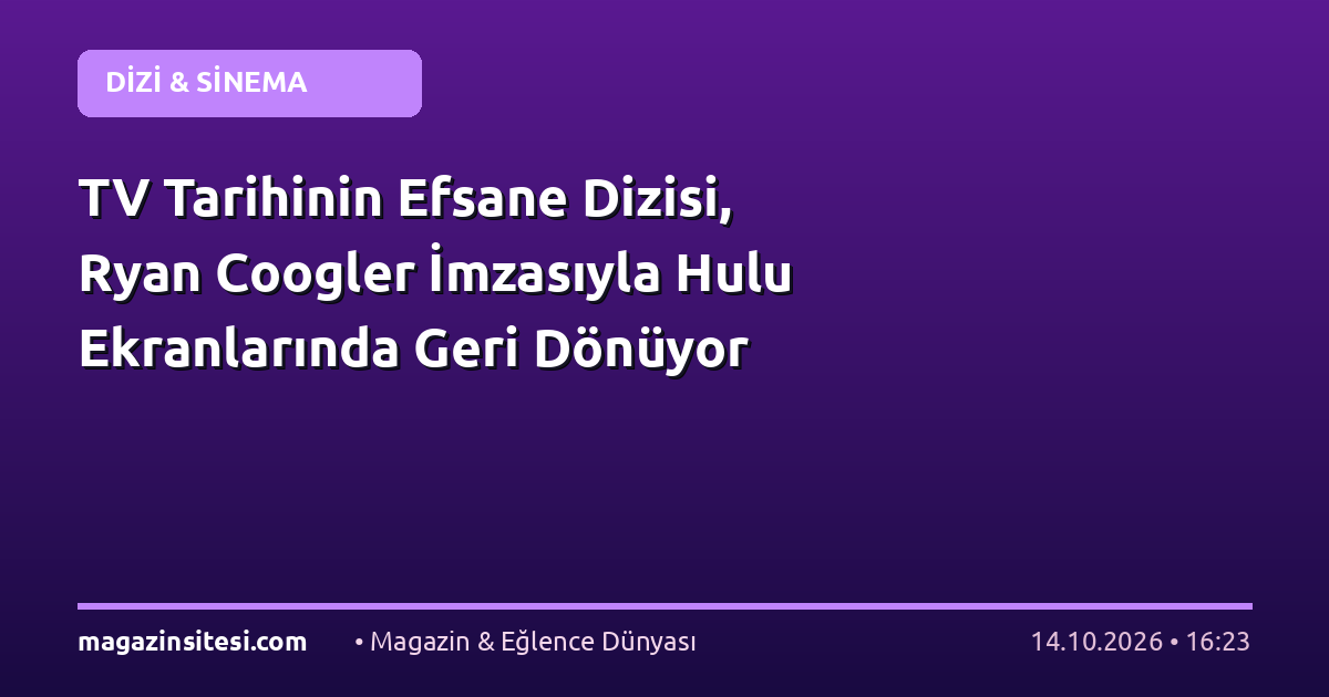 TV Tarihinin Efsane Dizisi, Ryan Coogler İmzasıyla Hulu Ekranlarında Geri Dönüyor