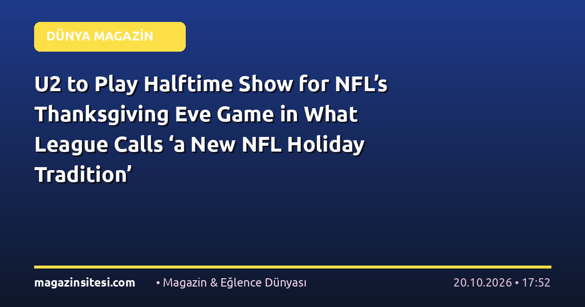 U2 to Play Halftime Show for NFL’s Thanksgiving Eve Game in What League Calls ‘a New NFL Holiday Tradition’