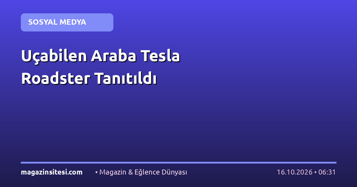 Uçabilen Araba Tesla Roadster Tanıtıldı
