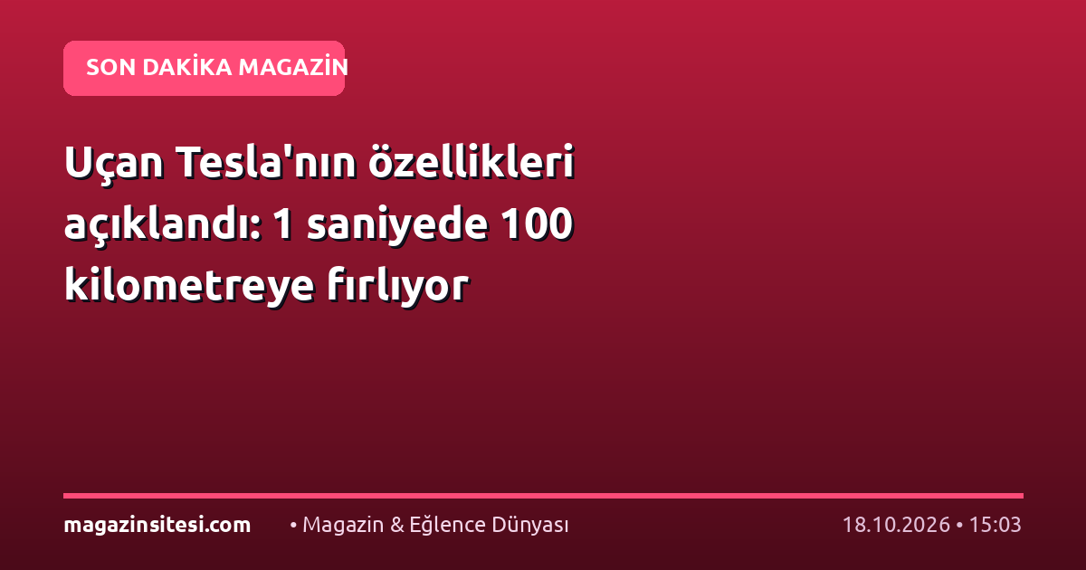 Uçan Tesla’nın özellikleri açıklandı: 1 saniyede 100 kilometreye fırlıyor