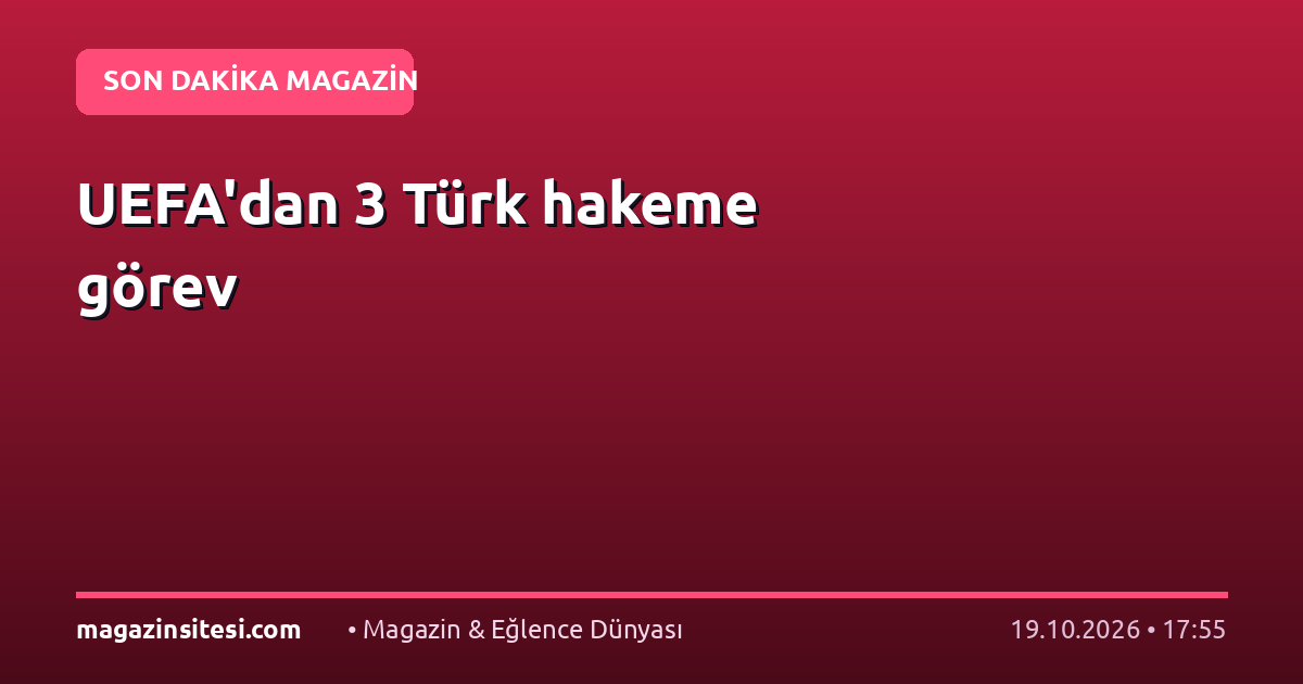 UEFA’dan 3 Türk hakeme görev