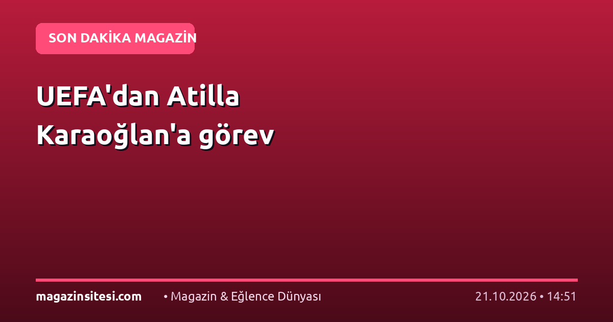 UEFA’dan Atilla Karaoğlan’a görev