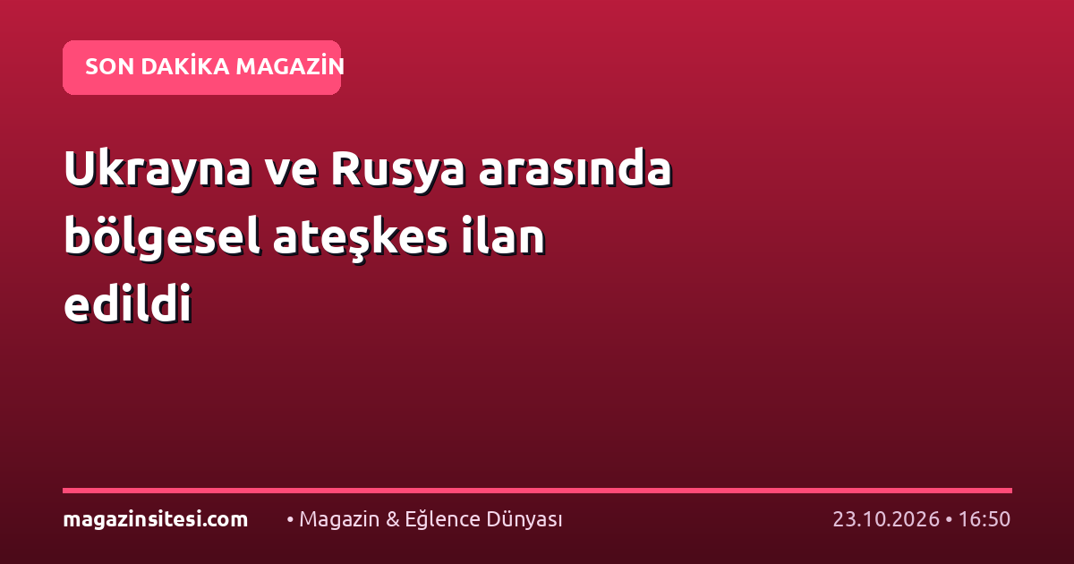 Ukrayna ve Rusya arasında bölgesel ateşkes ilan edildi