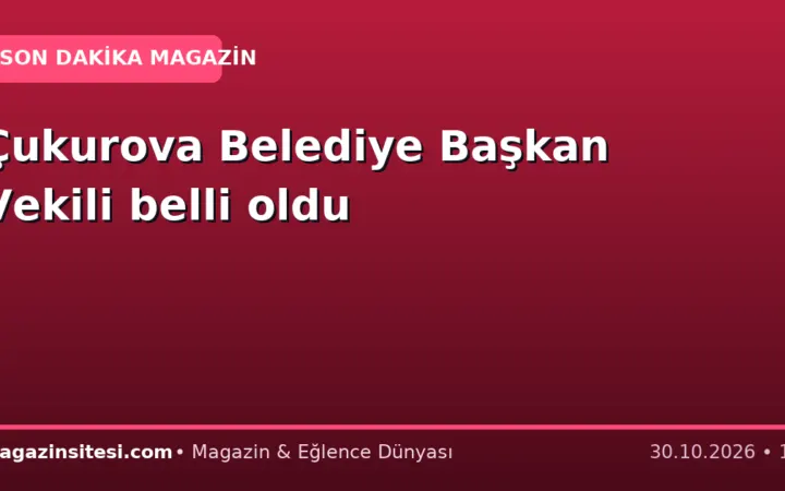 Çukurova Belediye Başkan Vekili belli oldu
