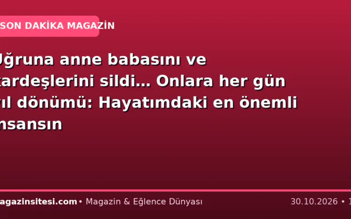 Uğruna anne babasını ve kardeşlerini sildi… Onlara her gün yıl dönümü: Hayatımdaki en önemli insansın