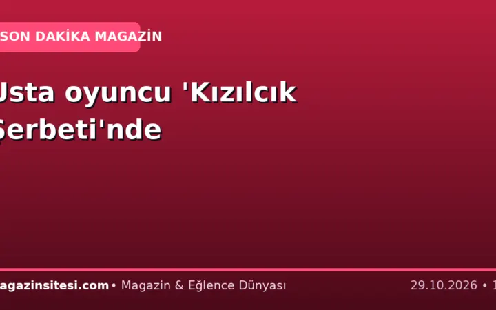 Usta oyuncu ‘Kızılcık Şerbeti’nde