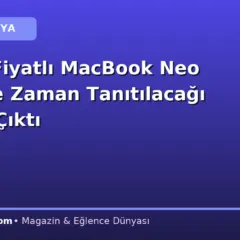 Uygun Fiyatlı MacBook Neo 2’nin Ne Zaman Tanıtılacağı Ortaya Çıktı