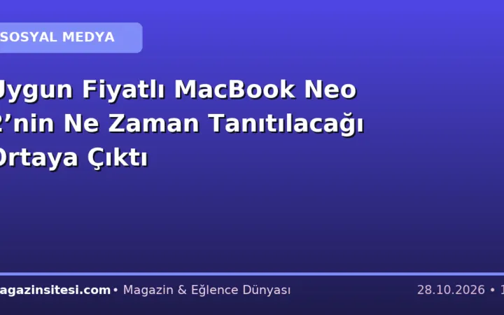 Uygun Fiyatlı MacBook Neo 2’nin Ne Zaman Tanıtılacağı Ortaya Çıktı