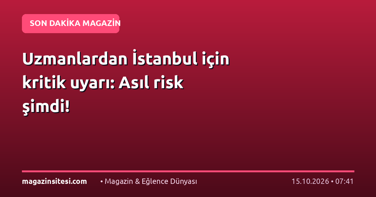 Uzmanlardan İstanbul için kritik uyarı: Asıl risk şimdi!