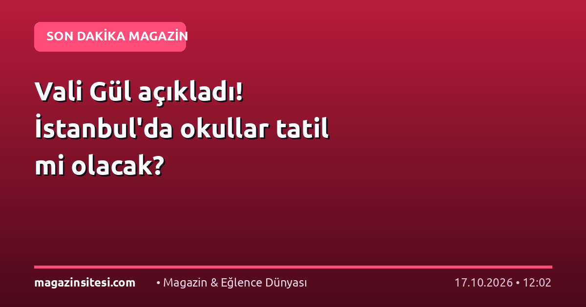 Vali Gül açıkladı! İstanbul’da okullar tatil mi olacak?