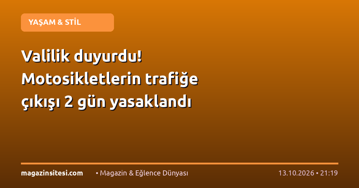 Valilik duyurdu! Motosikletlerin trafiğe çıkışı 2 gün yasaklandı