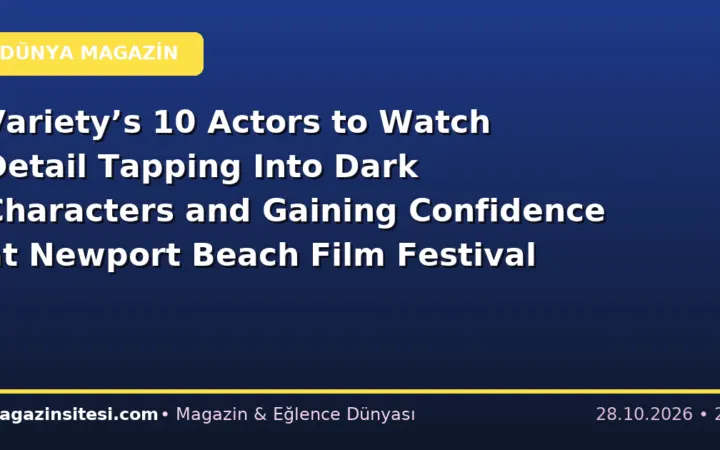 Variety’s 10 Actors to Watch Detail Tapping Into Dark Characters and Gaining Confidence at Newport Beach Film Festival
