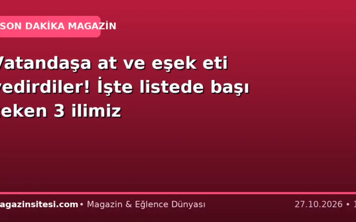 Vatandaşa at ve eşek eti yedirdiler! İşte listede başı çeken 3 ilimiz