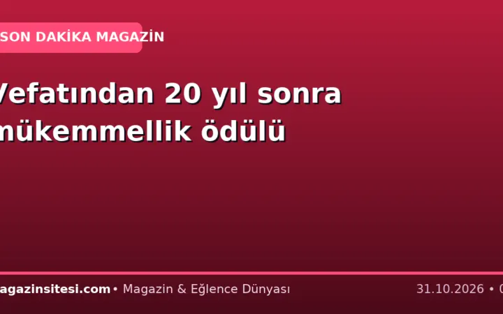 Vefatından 20 yıl sonra mükemmellik ödülü