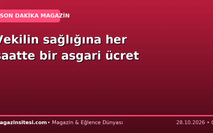 Vekilin sağlığına her saatte bir asgari ücret