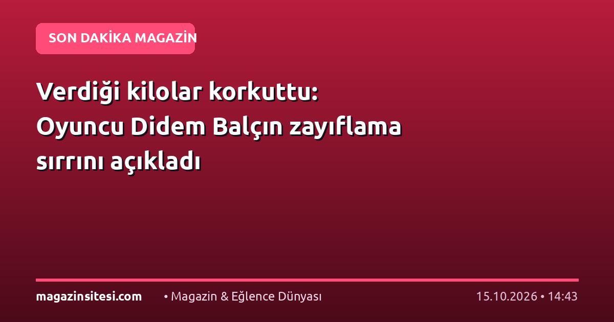 Verdiği kilolar korkuttu: Oyuncu Didem Balçın zayıflama sırrını açıkladı