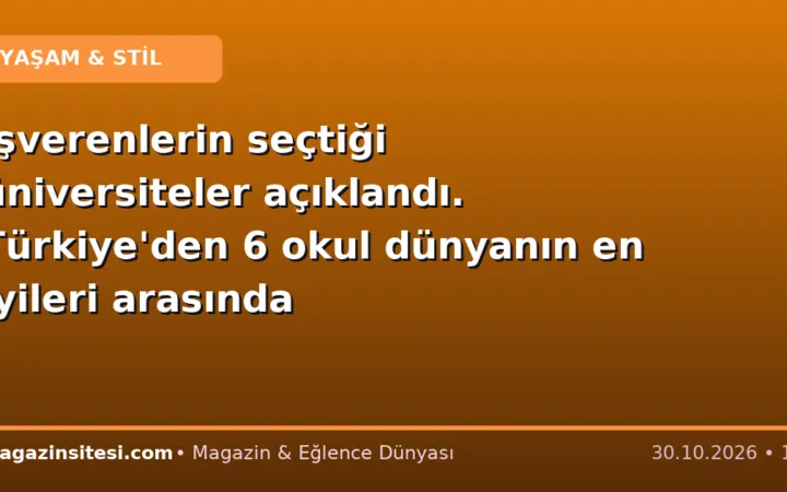 İşverenlerin seçtiği üniversiteler açıklandı. Türkiye’den 6 okul dünyanın en iyileri arasında