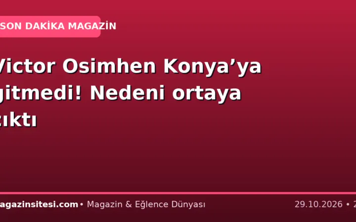 Victor Osimhen Konya’ya gitmedi! Nedeni ortaya çıktı