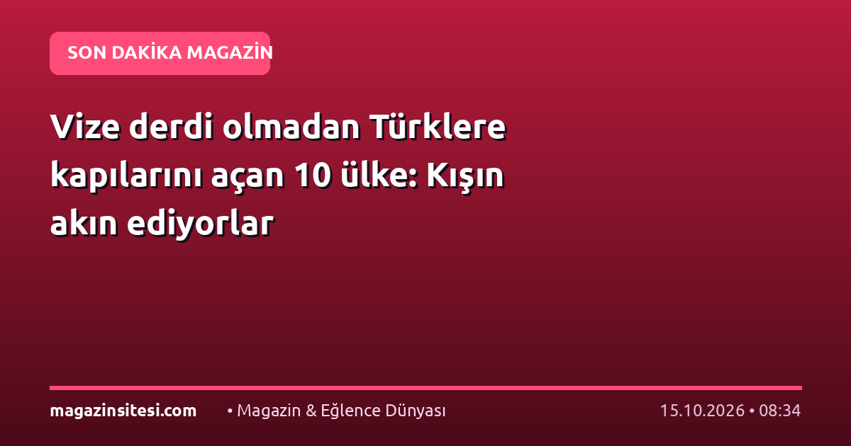 Vize derdi olmadan Türklere kapılarını açan 10 ülke: Kışın akın ediyorlar