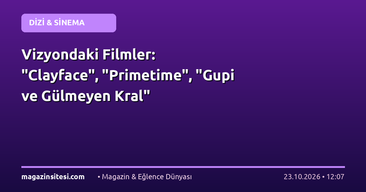 Vizyondaki Filmler: “Clayface”, “Primetime”, “Gupi ve Gülmeyen Kral”
