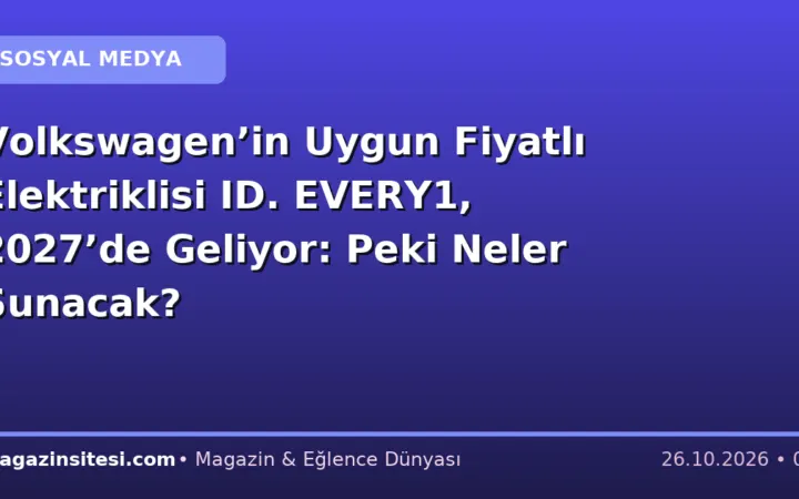 Volkswagen’in Uygun Fiyatlı Elektriklisi ID. EVERY1, 2027’de Geliyor: Peki Neler Sunacak?
